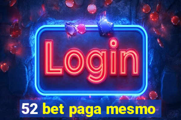 52 bet paga mesmo